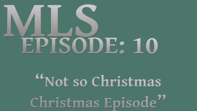 MLS Episode:10 ~ No so Christmas Christmas Episode