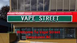 Vape Street : Vape Shop in Vancouver, BC | V6J 3G9