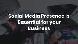 Social Media Presence is Essential for your Business
