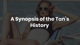 A Synopsis of the Tan’s History