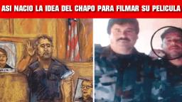 CÓMO NACIÓ LA IDEA EN EL CHAPO DE FILMAR UNA PELÍCULA DE SU VIDA