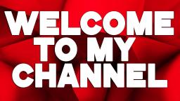 Welcome To My Channel