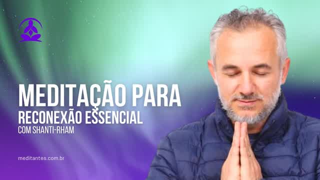 Meditação para Reconexão Essencial com Shanti-Rham Meditação para Reconexão Essencial com Shanti-Rham