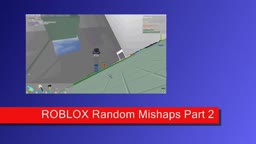 ROBLOX Random Mishaps: Part 2