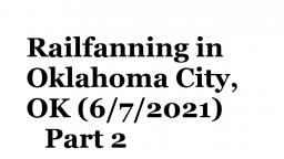 Railfanning in Oklahoma City, OK (6/7/2021) (Virtual Railfan, NOT MINE) Part 2