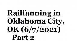 Railfanning in Oklahoma City, OK (6/7/2021) (Virtual Railfan, NOT MINE) Part 2
