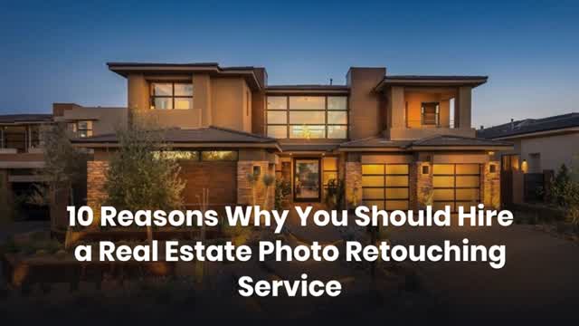 10 Reasons Why You Should Hire a Real Estate Photo Retouching Service