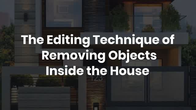 The Editing Technique of Removing Objects Inside the House