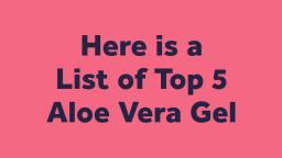 List of Top 5 Aloe Vera Gel India