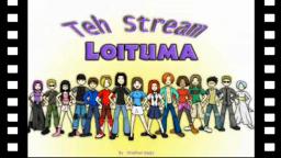 Teh Stream Loituma!