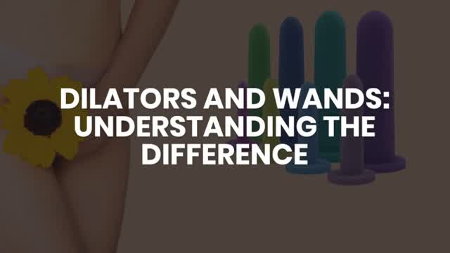 DILATORS AND WANDS: UNDERSTANDING THE DIFFERENCE