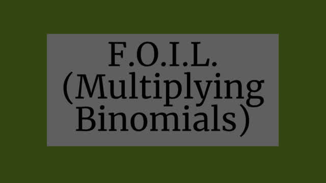 F.O.I.L. (Multiplying Binomials)