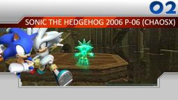 Accel Exploration - Sonic the Hedgehog 2006 P-06 (ChaosX) Part 2 - Kingdom Valley ist tödlich