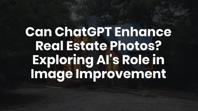 Can ChatGPT Enhance Real Estate Photos? Exploring AI's Role in Image Improvement