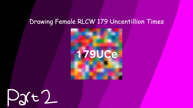 drawing Female RLCW 179 uncantillion times part 2