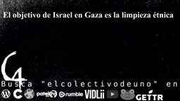 El objetivo de Israel en Gaza es la limpieza étnica