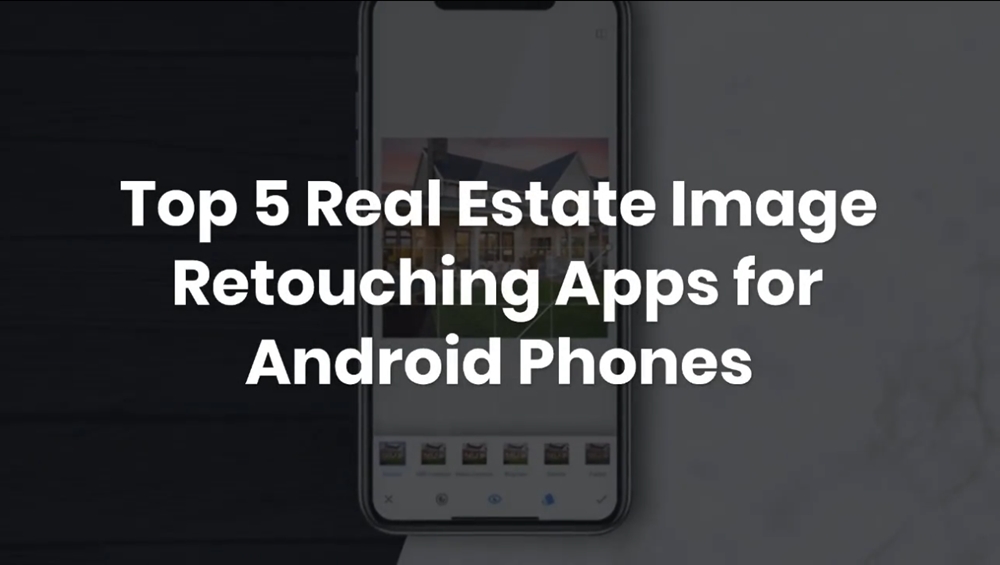 Top 5 Real Estate Image Retouching Apps for Android Phones