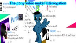 The pony video maker interrogation 3