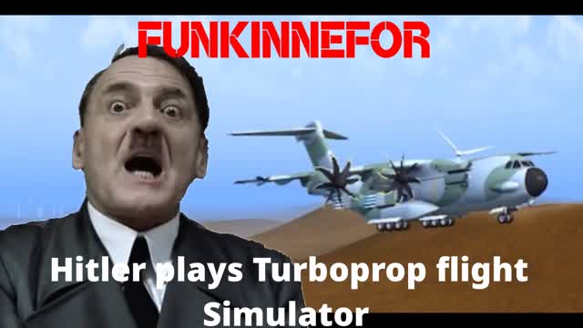 Hitler plays Turboprop Flight Simulator