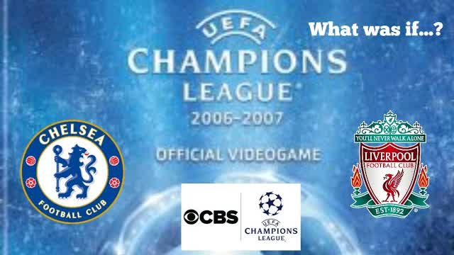 #WhatWasIf: 2022 Champions League Final - Chelsea vs. Liverpool (UEFA Champions League 2006–2007)