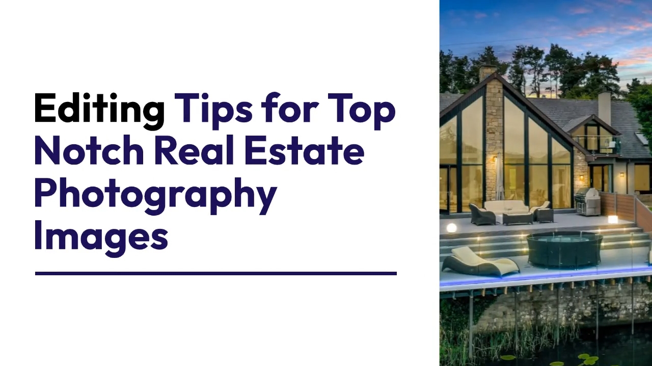 Editing Tips for Top Notch Real Estate Photography Images