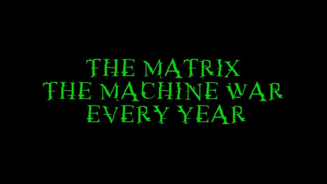 The Matrix: The Machine War - Every Year