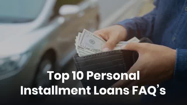 Top 10 Personal Installment Loans FAQ’s