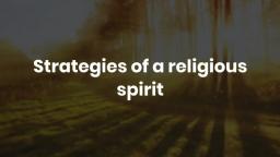 Strategies of a religious spirit