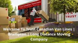 Trust Canadian Van Lines : Long Distance Moving Company in Brampton, ON