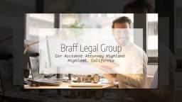 Accident Lawyers in Highland CA - Braff Legal Group (909) 280-0098