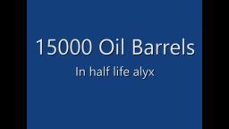 15000 OIL BARRELS IN HALF LIFE ALYX?!?!?!?