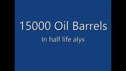 15000 OIL BARRELS IN HALF LIFE ALYX?!?!?!?