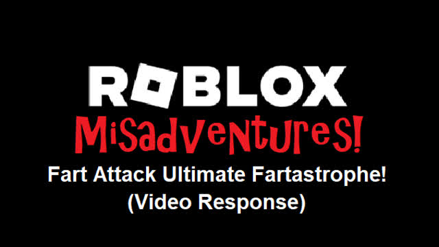 Roblox Misadventures S1 E7 Fart Attack Ultimate Fartastrophe! (Video Response)