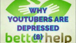 Why YouTubers Are Depressed (Ep. 8) - BetterHelp Spreading Like a Plague