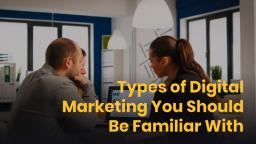 Types_of_Digital_Marketing_You_Should_Be_Familiar_With