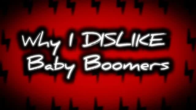 Why I DISLIKE BABYBOOMERS