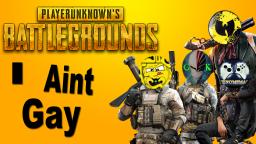 Playerunknown Battlegrounds - I Aint Gay - Funny Moments