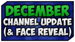 December Channel Update (+FACE REVEAL)