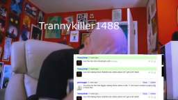 Trannykillers reaction to literally anything ever