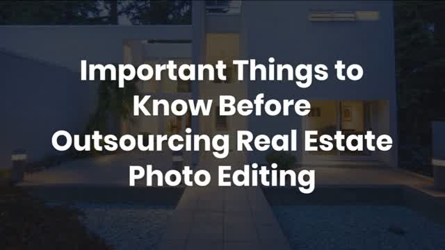 Important Things to Know Before Outsourcing Real Estate Photo Editing