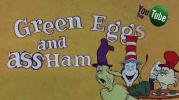 VLP/YTP: Green Eggs and Ass Ham!