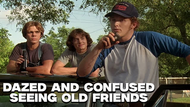 Dazed and Confused | Seeing Old Friends
