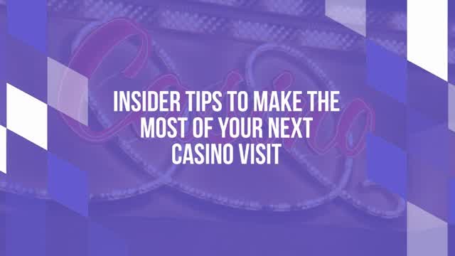 Insider tips to make the most of your next casino visit