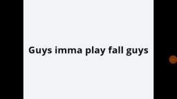 Imma play fall guys