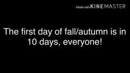 The first day of fall/autumn is in 10 days, everyone!