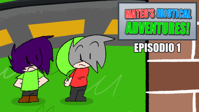 Mateo's Idiotical Adventures - E1 T1 - ''El Precio de la Idiotez!'' Mateo's Idiotical Adventures - E1 T1 - ''El Precio de la Idiotez!''