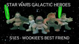 S1E5 Star Wars Galactic Heroes - Wookiees Best Friend