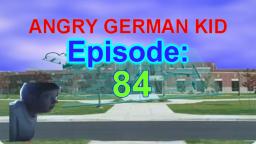 AGK episode #84 - Angry german kid nukes his school