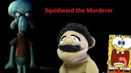 Squidward the Murderer