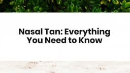 Nasal Tan Everything You Need to Know